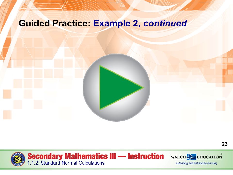 Guided Practice: Example 2, continued : Standard Normal Calculations