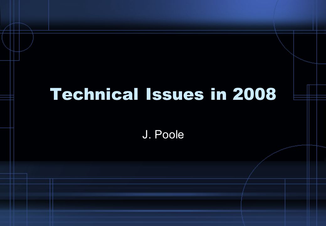 Technical Issues in 2008 J. Poole