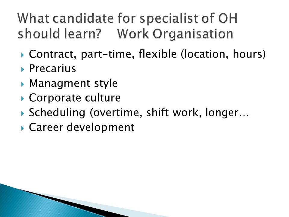  Contract, part-time, flexible (location, hours)  Precarius  Managment style  Corporate culture  Scheduling (overtime, shift work, longer…  Career development