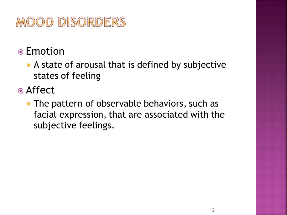 1 TOPIC 6 MOOD DISORDERS. Emotion A state of arousal that is defined by ...