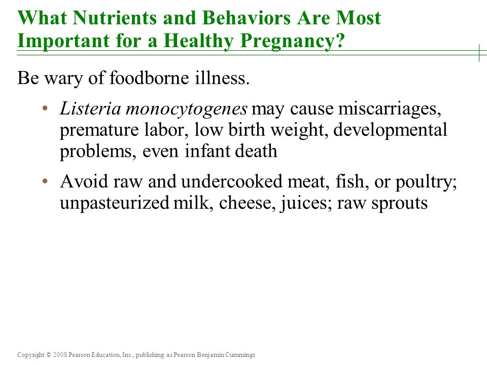 Copyright © 2008 Pearson Education, Inc., publishing as Pearson Benjamin Cummings What Nutrients and Behaviors Are Most Important for a Healthy Pregnancy.