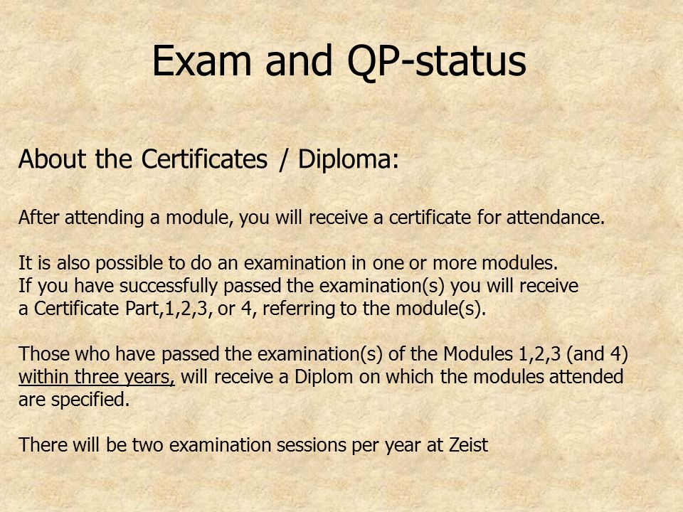 Exam and QP-status About the Certificates / Diploma: After attending a module, you will receive a certificate for attendance.
