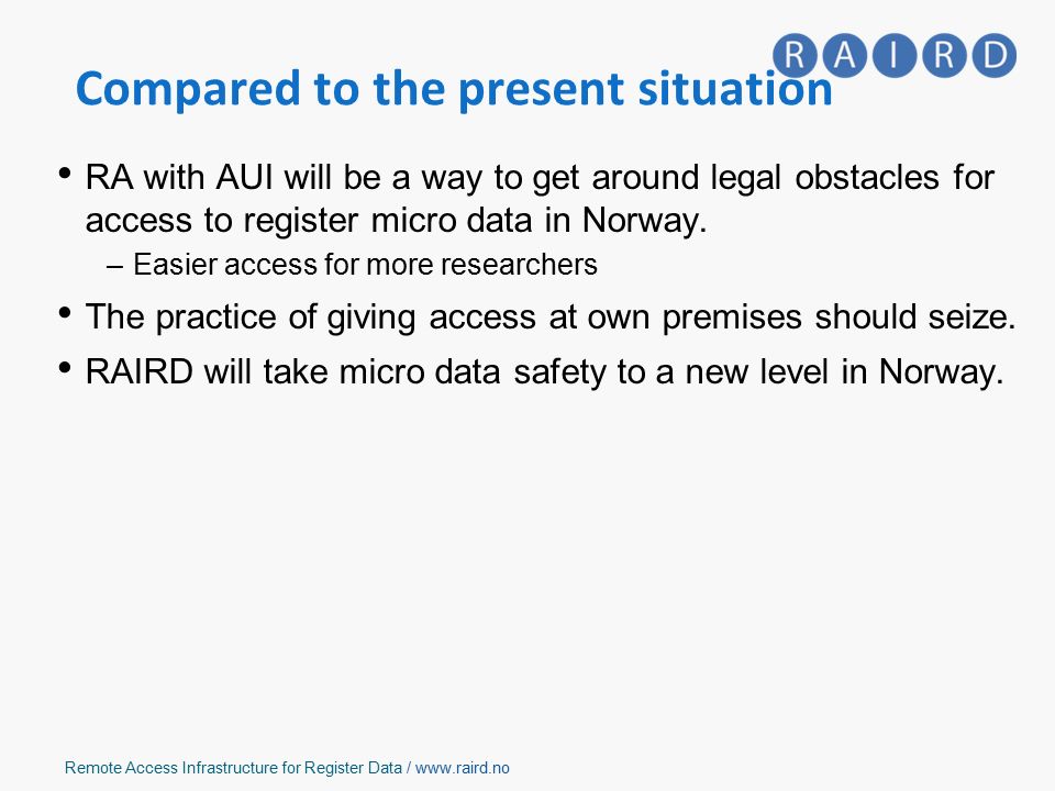 Remote Access Infrastructure for Register Data /   RA with AUI will be a way to get around legal obstacles for access to register micro data in Norway.