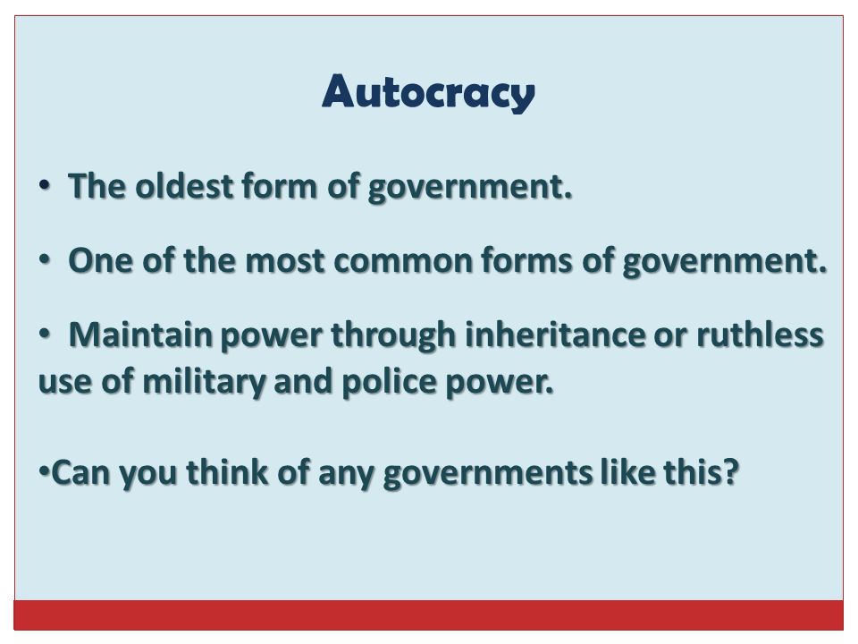 Autocracy The oldest form of government. The oldest form of government.