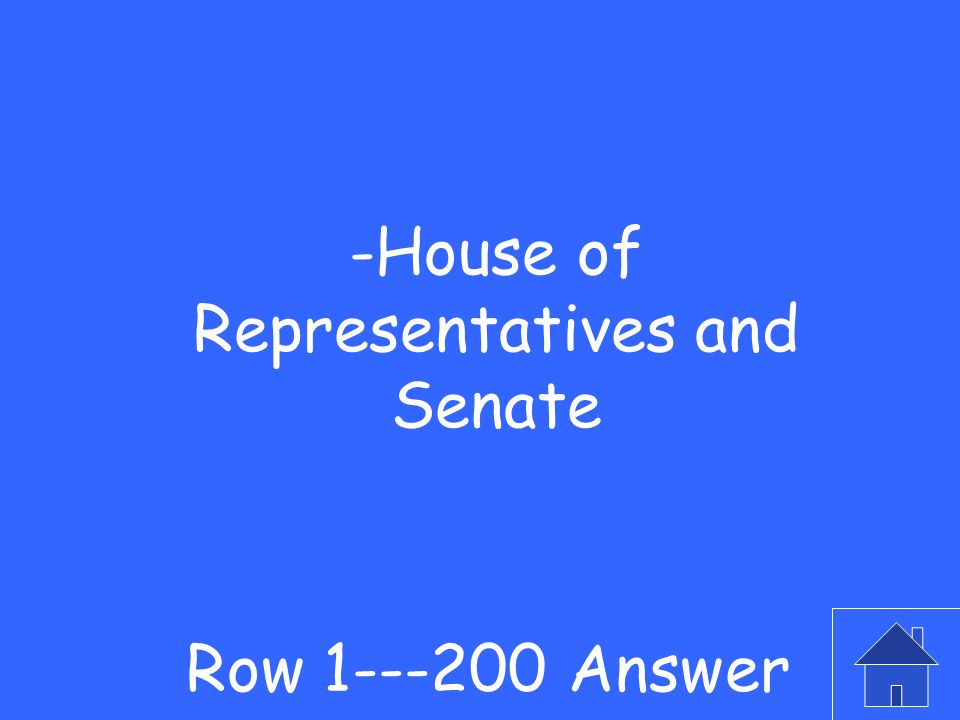 -Name the two houses of our Congress Row Question