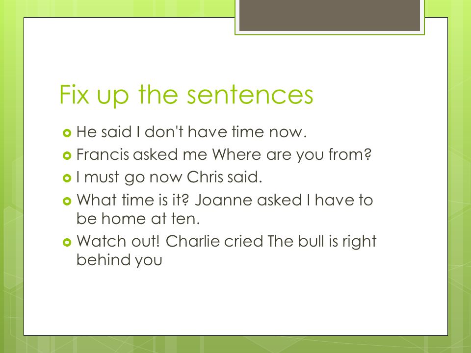 Fix up the sentences  He said I don t have time now.