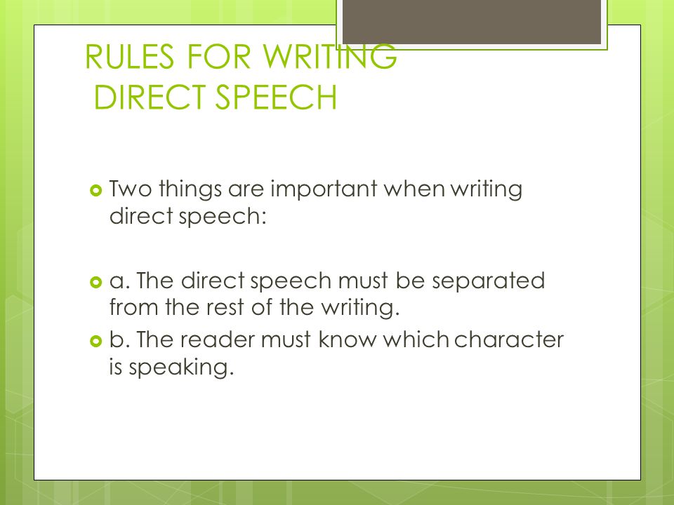 RULES FOR WRITING DIRECT SPEECH  Two things are important when writing direct speech:  a.