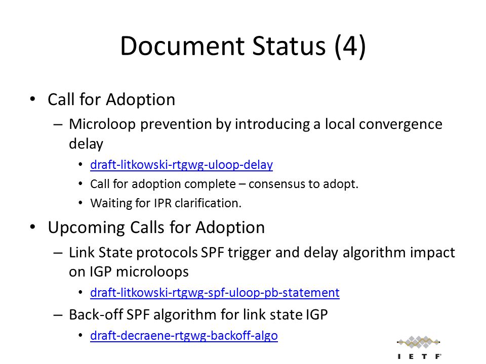 Document Status (4) Call for Adoption – Microloop prevention by introducing a local convergence delay draft-litkowski-rtgwg-uloop-delay Call for adoption complete – consensus to adopt.