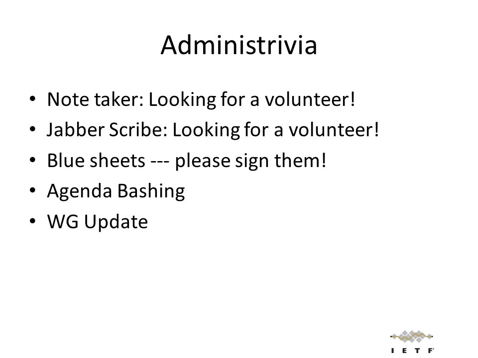 Administrivia Note taker: Looking for a volunteer.