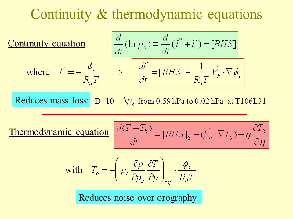 D+10 from 0.59 hPa to 0.02 hPa at T106L31 Reduces mass loss: Continuity & thermodynamic equations Continuity equation with Reduces noise over orography.