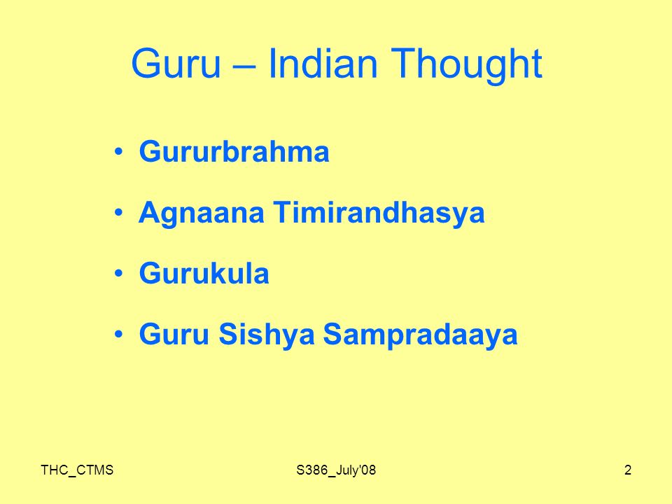 THC_CTMSS386_July 082 Guru – Indian Thought Gururbrahma Agnaana Timirandhasya Gurukula Guru Sishya Sampradaaya