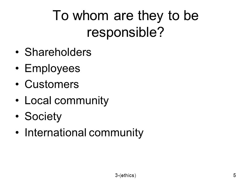 3-(ethics)5 To whom are they to be responsible.