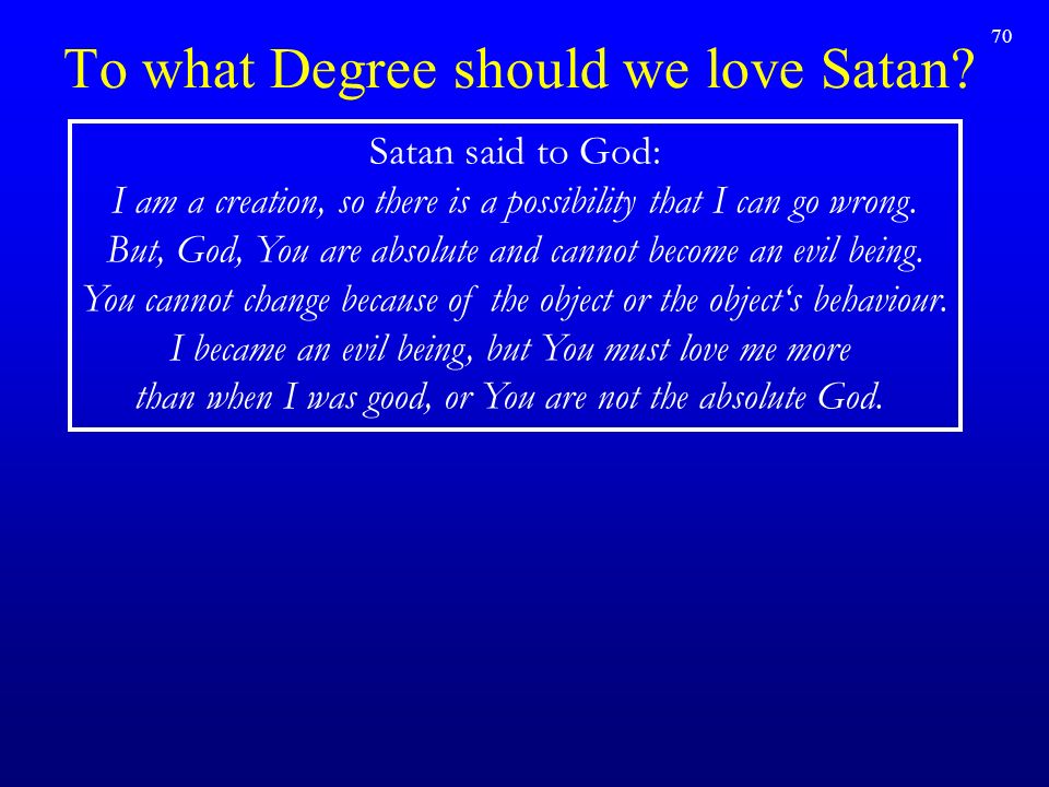 70 To what Degree should we love Satan.