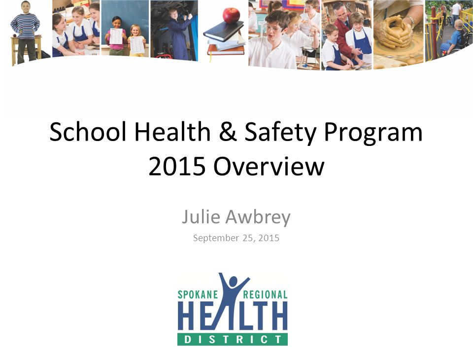 School Health & Safety Program 2015 Overview Julie Awbrey September 25, 2015