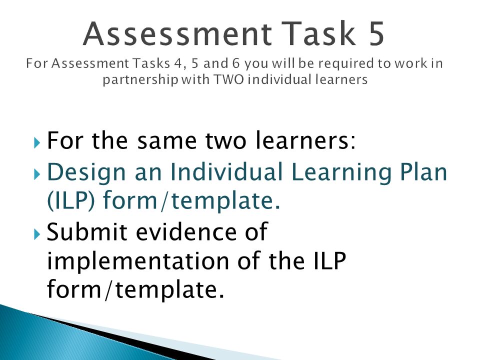 For the same two learners:  Design an Individual Learning Plan (ILP) form/template.