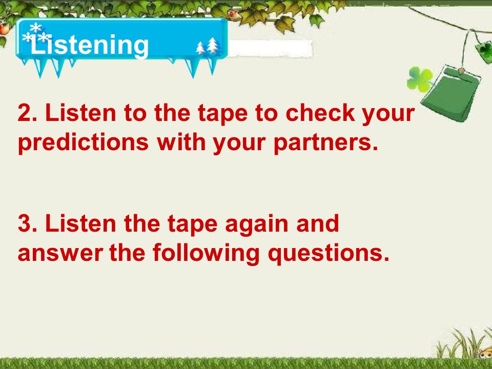 2. Listen to the tape to check your predictions with your partners.