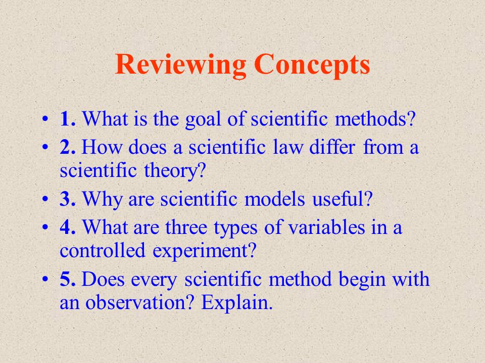 Reviewing Concepts 1. What is the goal of scientific methods.