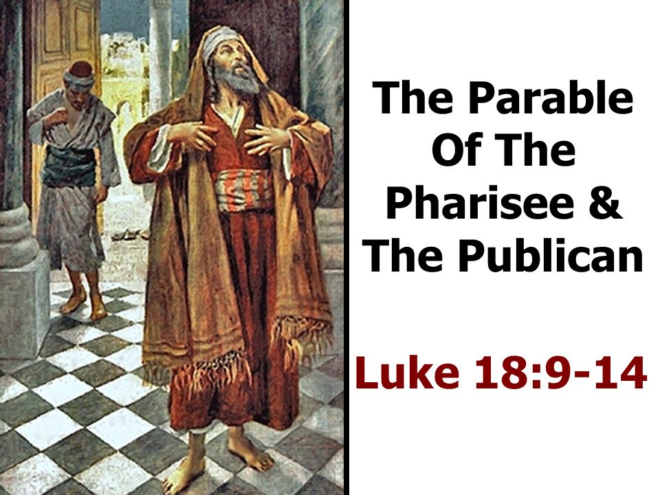 Luke 18:9-14 The Parable Of The Pharisee & The Publican. - ppt download