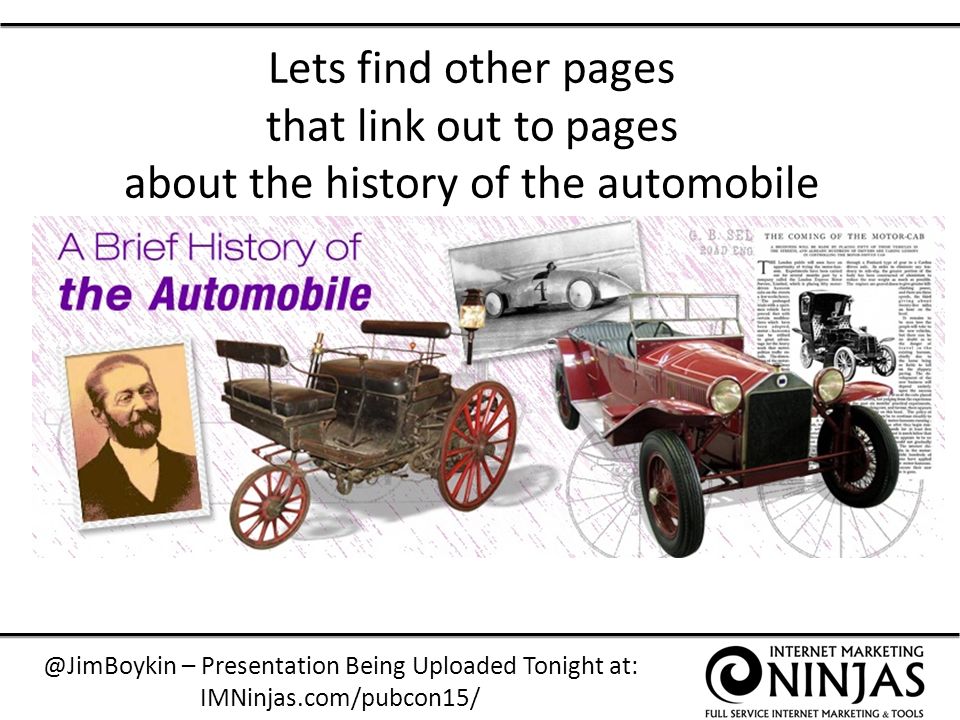 @JimBoykin – Presentation Being Uploaded Tonight at: IMNinjas.com/pubcon15/ Lets find other pages that link out to pages about the history of the automobile