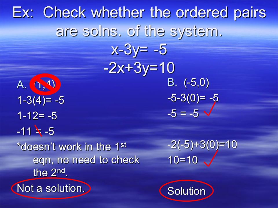 Review Ex Check Whether The Ordered Pairs Are Solns Of The System X 3y 5 2x 3y 10 A 1 4 1 3 4 5 Doesn T Work In Ppt Download