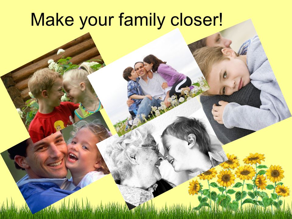 Make your family closer!