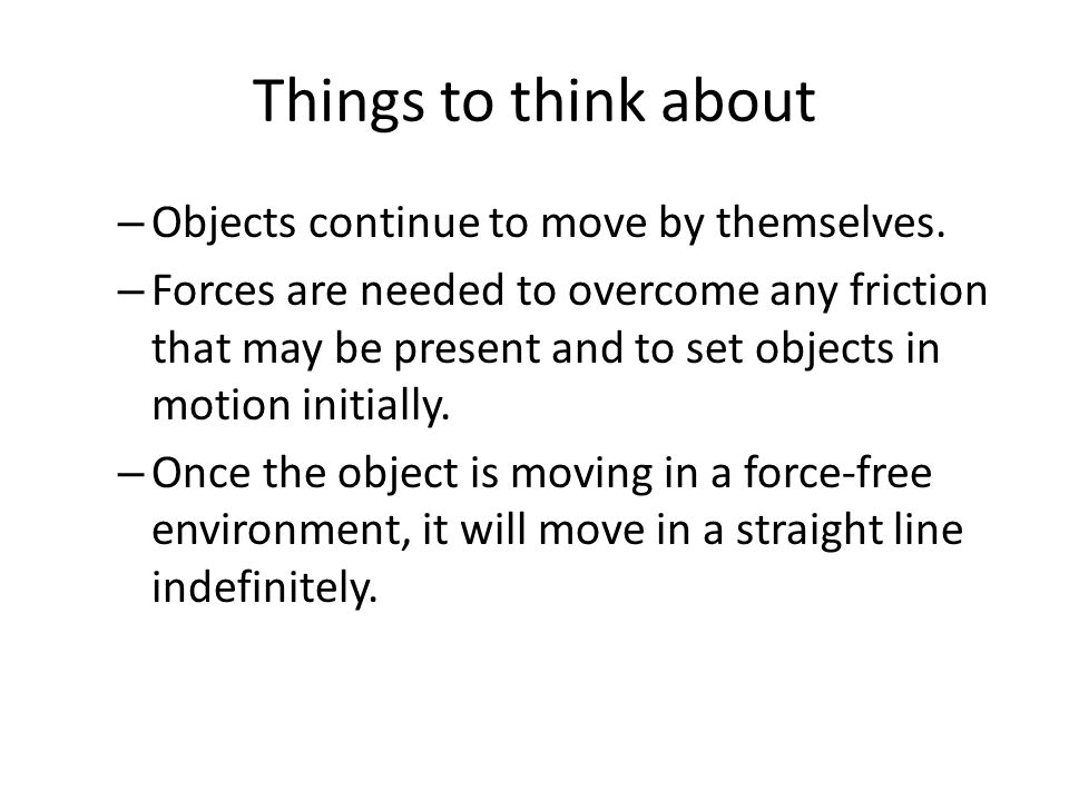 Things to think about – Objects continue to move by themselves.