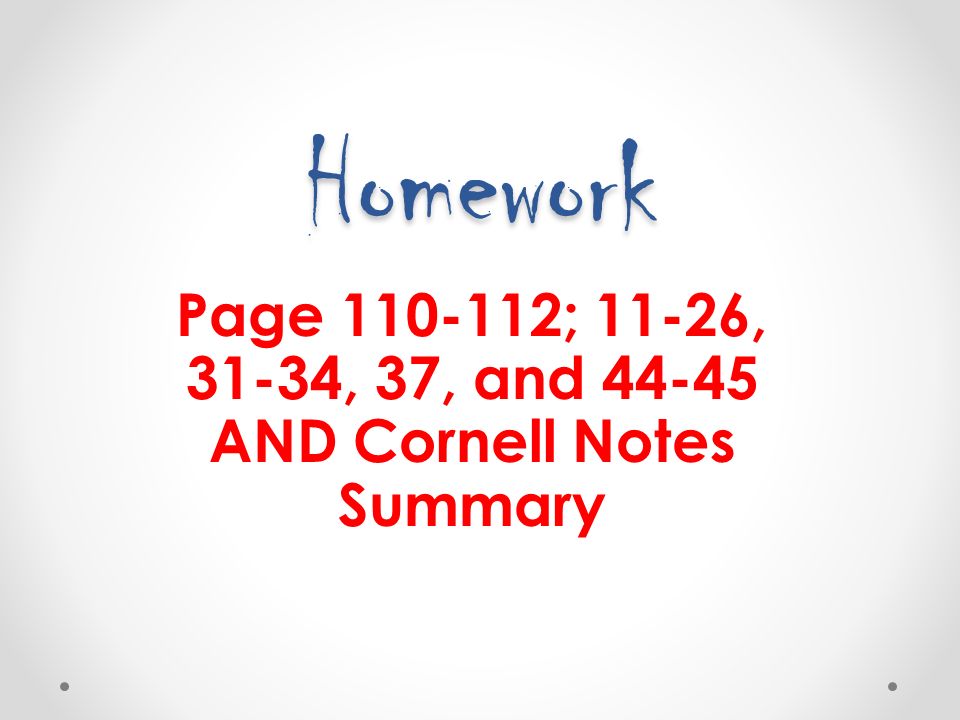 Homework Page ; 11-26, 31-34, 37, and AND Cornell Notes Summary