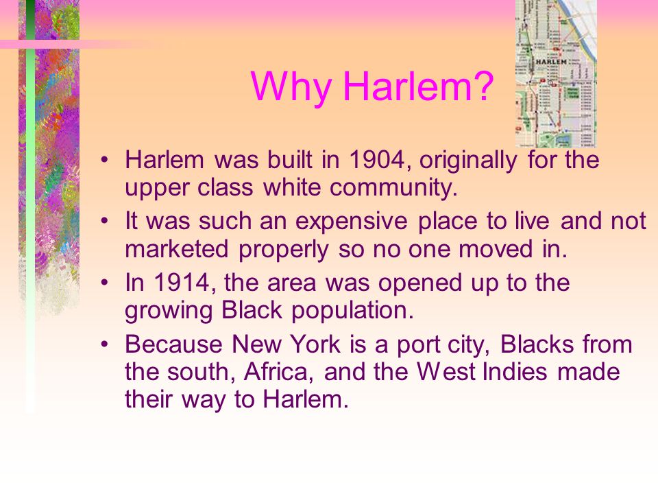 Why Harlem. Harlem was built in 1904, originally for the upper class white community.