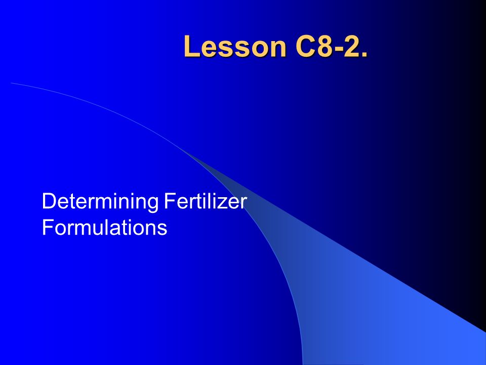 Lesson C8-2. Determining Fertilizer Formulations