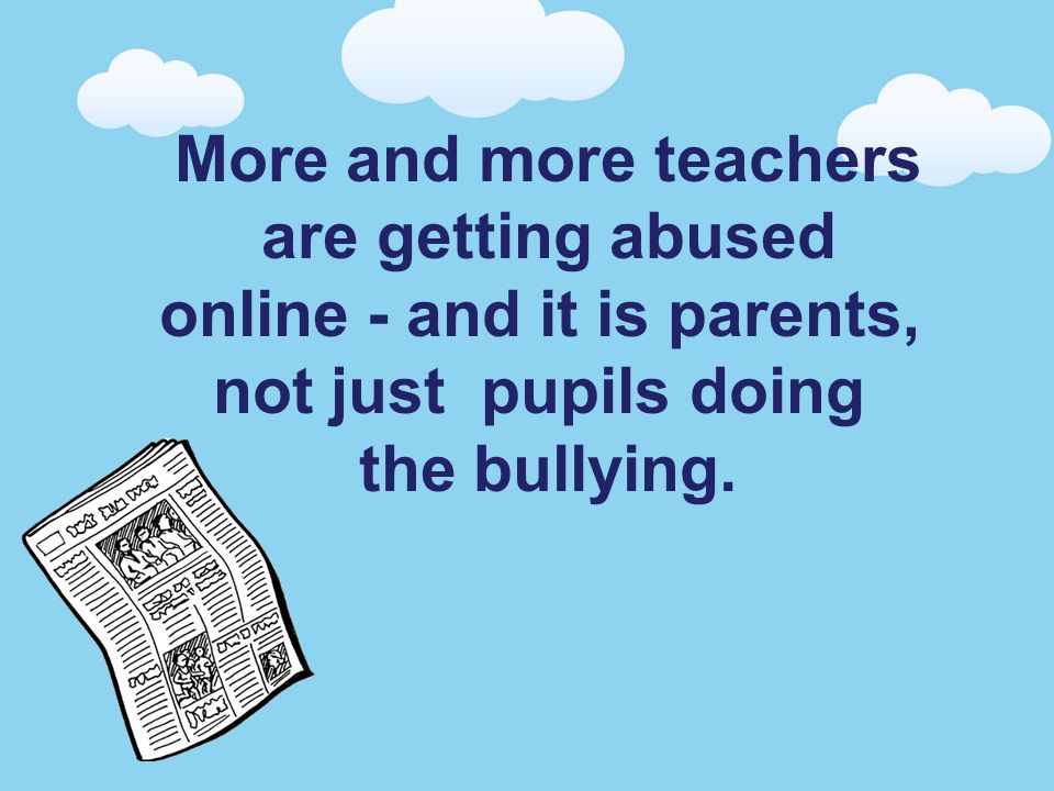 More and more teachers are getting abused online - and it is parents, not just pupils doing the bullying.