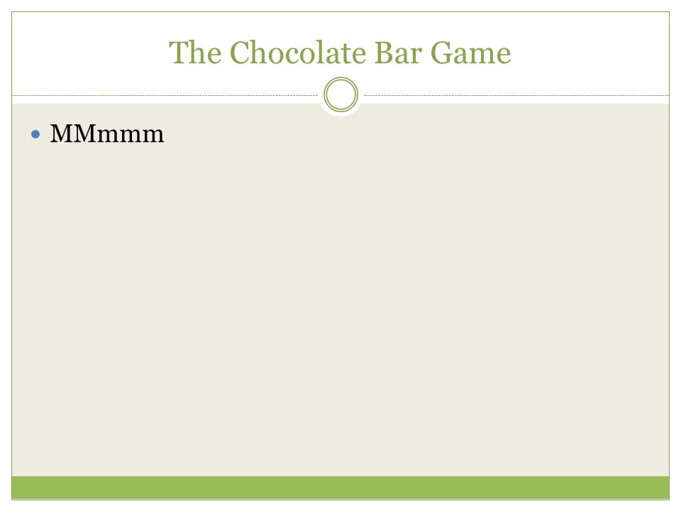 The Chocolate Bar Game MMmmm