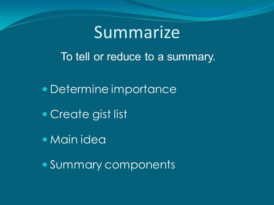 Summarize To tell or reduce to a summary.
