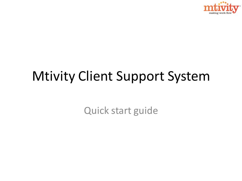 Mtivity Client Support System Quick start guide