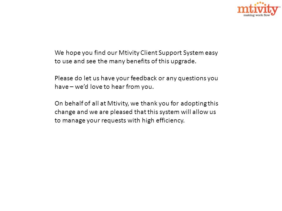 We hope you find our Mtivity Client Support System easy to use and see the many benefits of this upgrade.