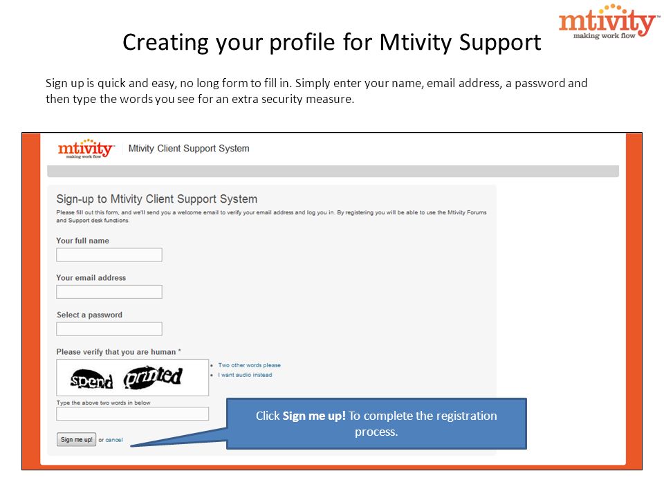 Creating your profile for Mtivity Support Sign up is quick and easy, no long form to fill in.