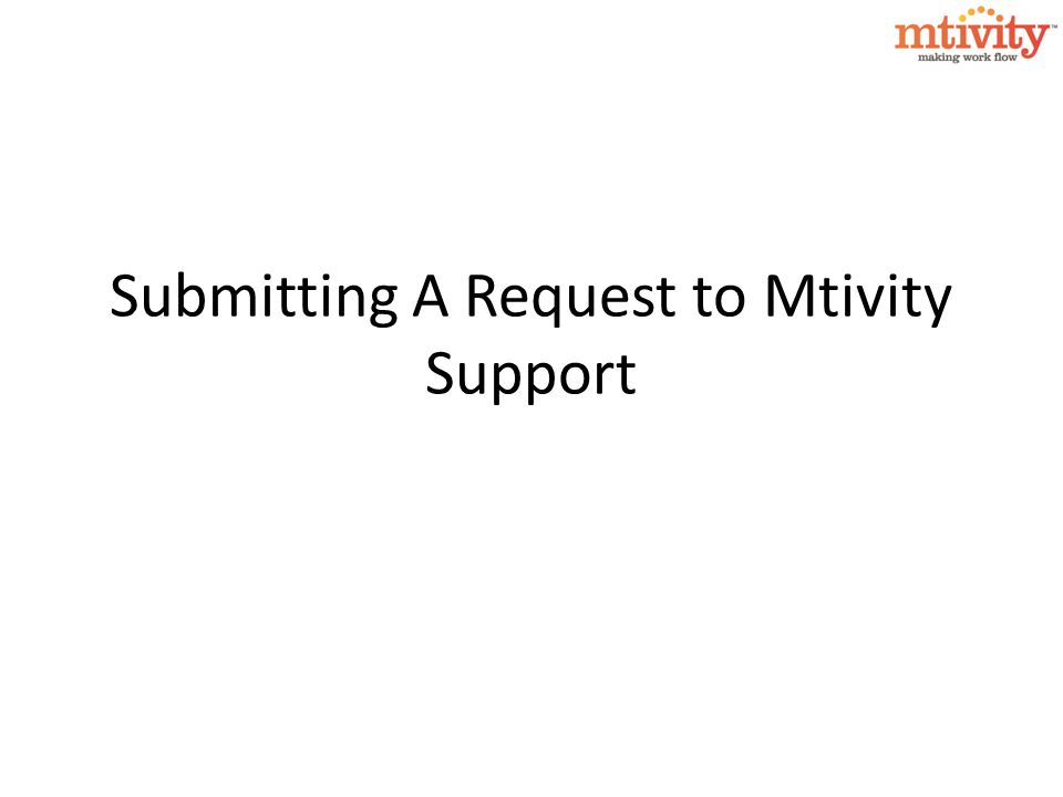 Submitting A Request to Mtivity Support