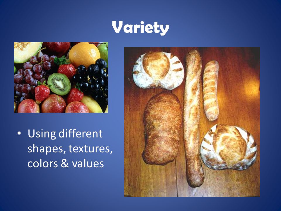 Variety Using different shapes, textures, colors & values