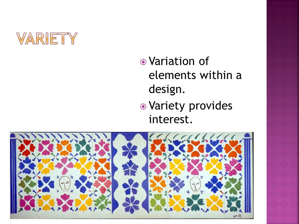  Variation of elements within a design.  Variety provides interest.
