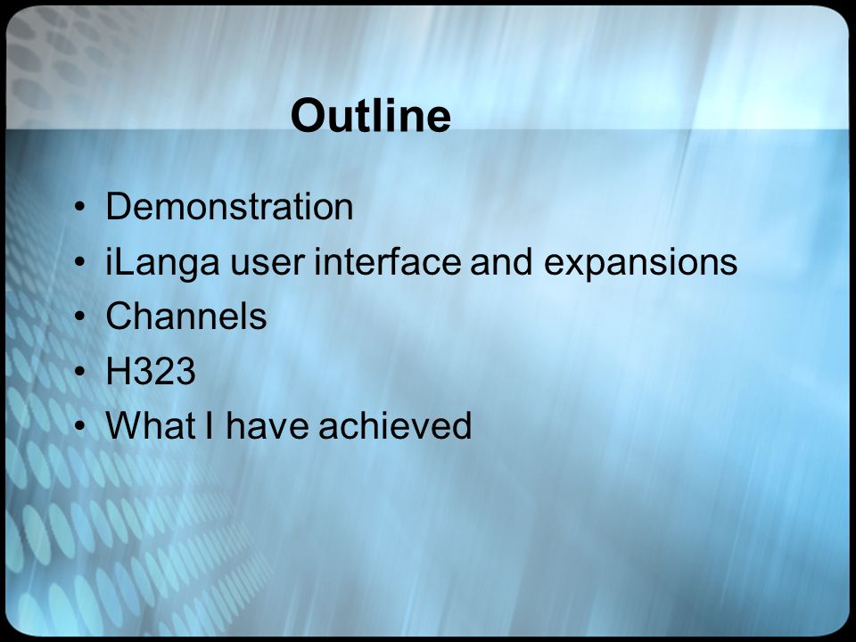Outline Demonstration iLanga user interface and expansions Channels H323 What I have achieved
