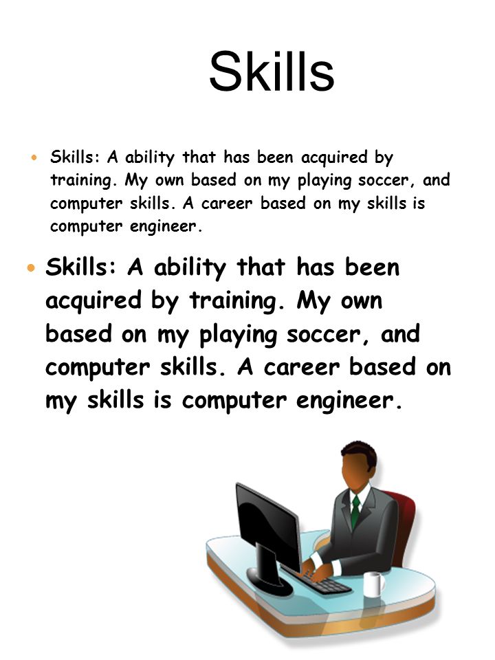 9/30/09 Skills: A ability that has been acquired by training.