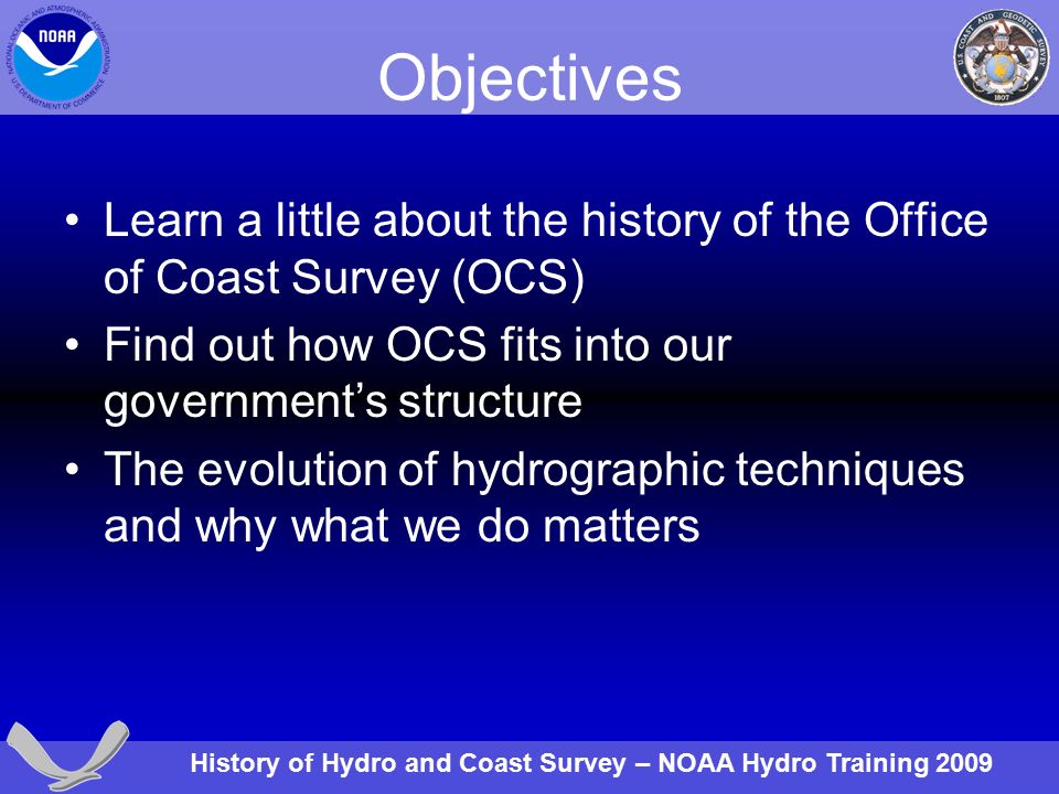 History Of Hydro And Coast Survey Noaa Hyd!   ro Training 2009 History - 2 history of hydro and coast survey noaa hydro training 2009 objectives learn a little about the history of the office of coast survey ocs find out how