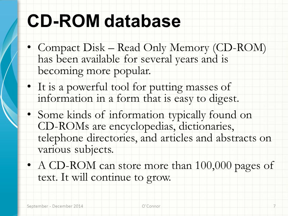 CD-ROM database Compact Disk – Read Only Memory (CD-ROM) has been available for several years and is becoming more popular.