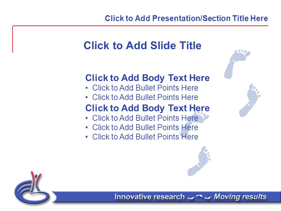 Click to Add Slide Title Click to Add Presentation/Section Title Here Click to Add Body Text Here Click to Add Bullet Points Here Click to Add Body Text Here Click to Add Bullet Points Here