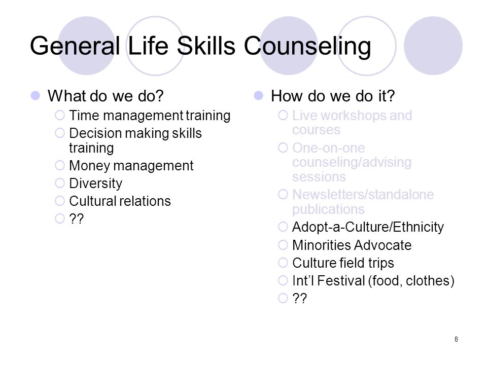8 General Life Skills Counseling What do we do.