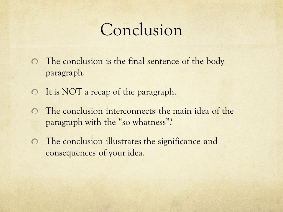 Conclusion The conclusion is the final sentence of the body paragraph.