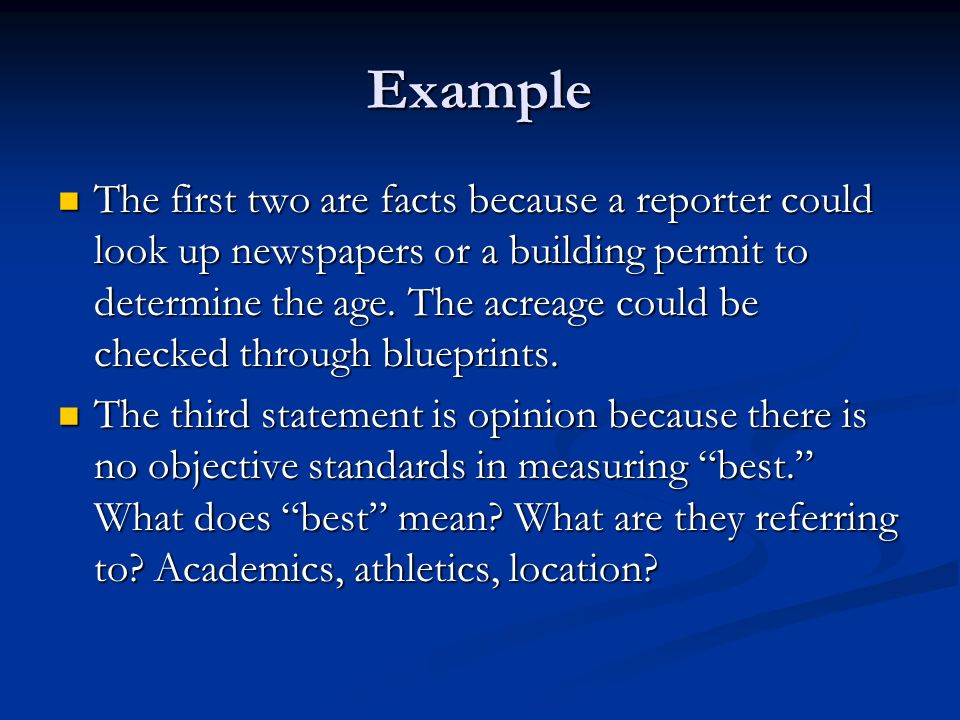 Example The first two are facts because a reporter could look up newspapers or a building permit to determine the age.