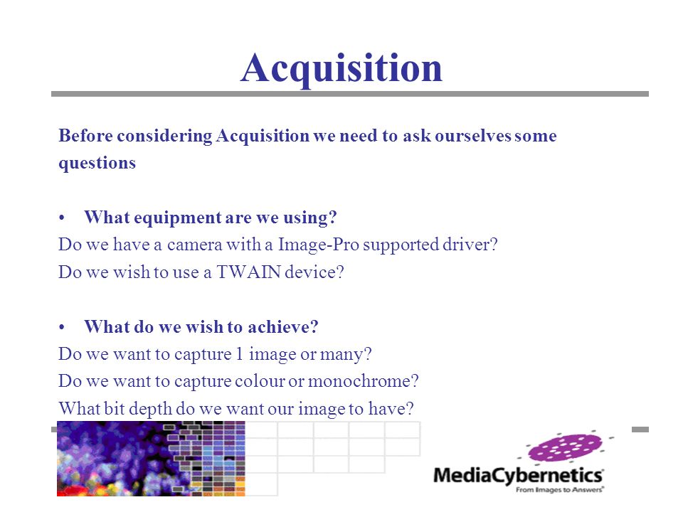 Acquisition Before considering Acquisition we need to ask ourselves some questions What equipment are we using.