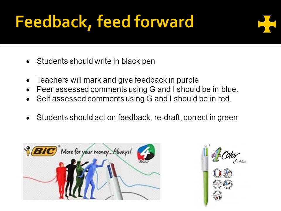  Students should write in black pen  Teachers will mark and give feedback in purple  Peer assessed comments using G and I should be in blue.