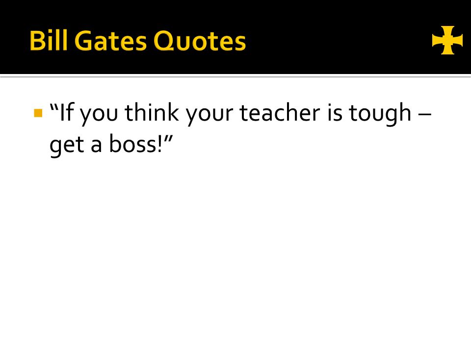  If you think your teacher is tough – get a boss!