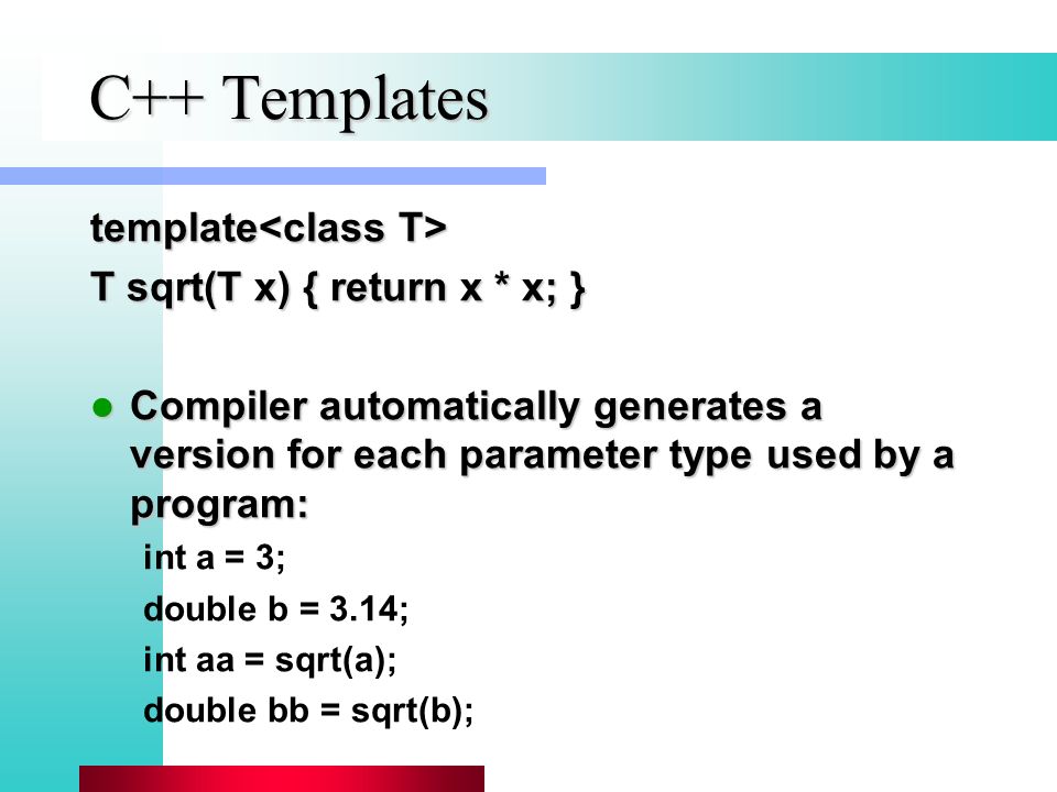 Generic Programming in C++. Generic Parameters Function for squaring a  number: Function for squaring a number: sqrt(x) { return x * x; } C  version: C. - ppt download
